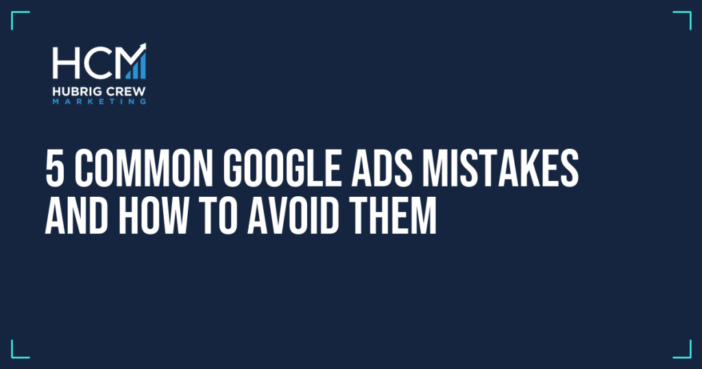 5 Common Google Ads Mistakes and How to Avoid Them