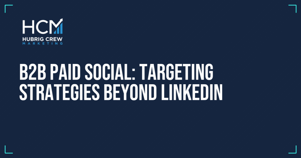 B2B Paid Social: Targeting Strategies Beyond LinkedIn