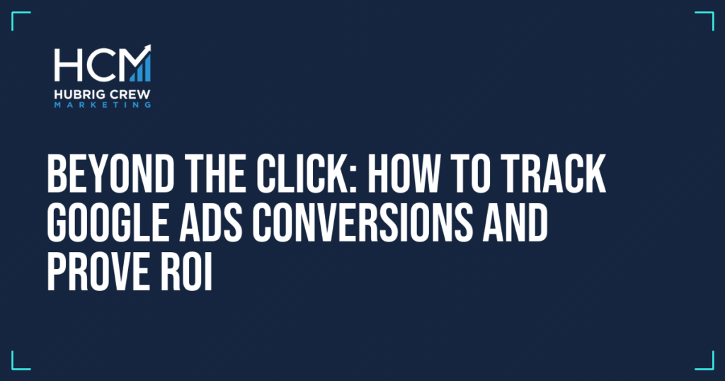 Beyond the Click: How to Track Google Ads Conversions and Prove ROI