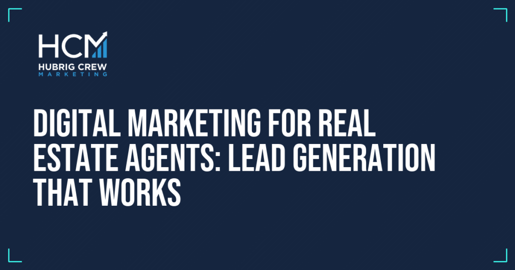 Digital Marketing for Real Estate Agents: Lead Generation That Works