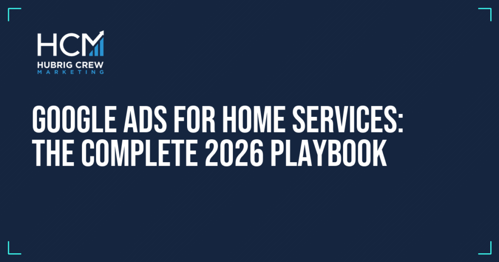 Google Ads for Home Services: The Complete 2026 Playbook