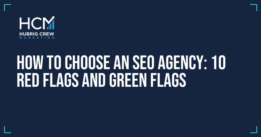 How to Choose an SEO Agency: 10 Red Flags and Green Flags