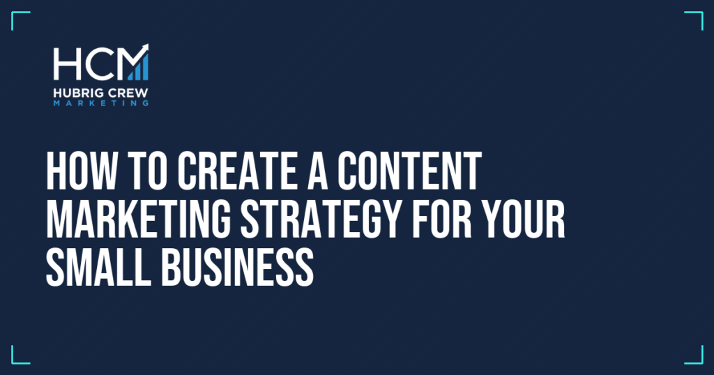 How to Create a Content Marketing Strategy for Your Small Business