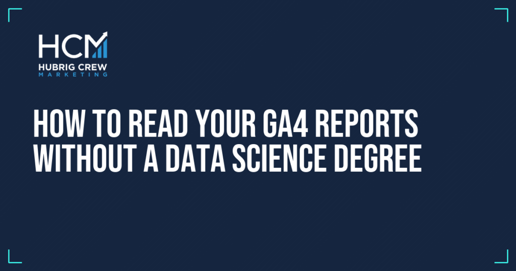 How to Read Your GA4 Reports Without a Data Science Degree