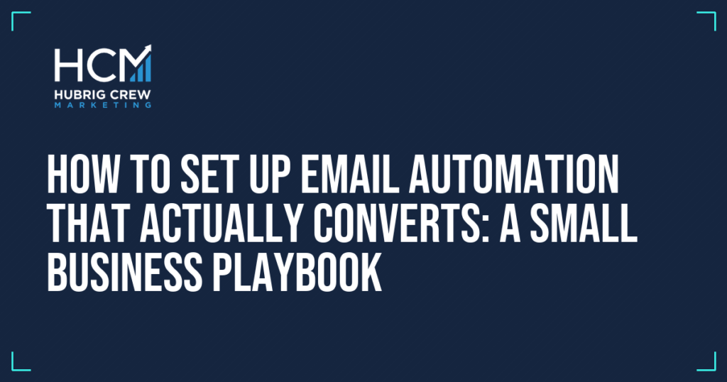 How to Set Up Email Automation That Actually Converts: A Small Business Playbook