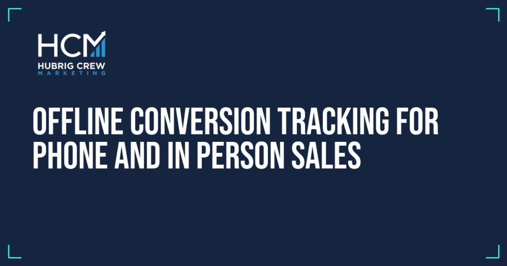 Offline Conversion Tracking for Phone and In Person Sales